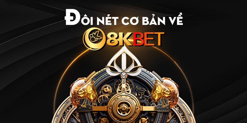 Đôi nét cơ bản về nhà cái 8kbet